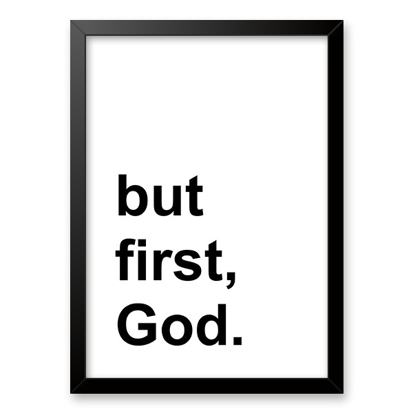 Quadro Minimalista - But First, God 24x18cm - Com Vidro Moldu