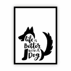 Quadro Moldura Vertical Life Is Better With A Dog 30x40cm