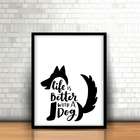 Quadro Moldura Vertical Life Is Better With A Dog 30x40cm