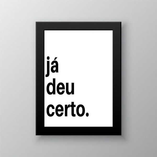 Quadro Motivacional - Já Deu Certo 33x24cm Moldura Branca