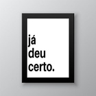Quadro Motivacional - Já Deu Certo 33x24cm Moldura Preta