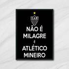 Quadro Não É Milagre, É Atlético Mineiro 24x18cm Moldura:made