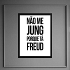 Quadro Não Me Jung Porque Tá Freud 24x18cm - Com Vidro Moldur