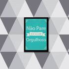 Quadro Não Pare Até Estar Orgulhoso 45x34cm - Com Vidro Moldu
