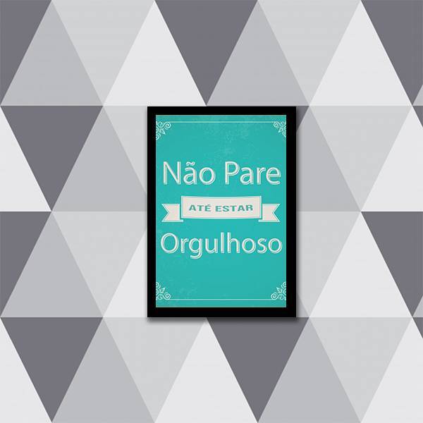 Quadro Não Pare Até Estar Orgulhoso 45x34cm - Com Vidro Moldu