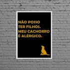 Quadro Não Tenho Filhos Meu Cão É Alérgico 24x18cm Moldura:ma
