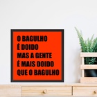 Quadro O Bagulho É Doido - 33x33cm - Com Vidro  Moldura Branca