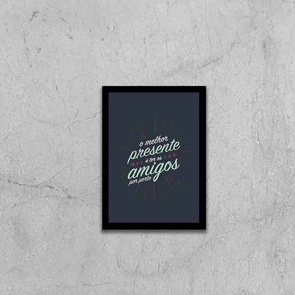 Quadro O Melhor Presente É Ter Amigos Por Perto 24x18cm Moldu