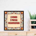 Quadro O Vinho É Poesia Engarrafada - 33x33cm - Com Vidro Mol