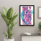 Quadro Only Do What Your Heart Tells You 24x18cm Moldura:made