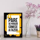 Quadro Pare De Pensar, Comece A Fazer 45x34cm - Com Vidro Mol