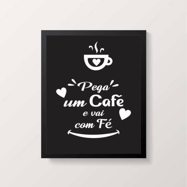 Quadro Pega Um Café E Vai Na Fé 24x18cm - Com Vidro Moldura:m