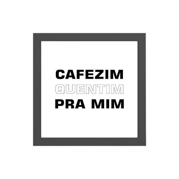 Quadro Quadrado Cafezim Quentim 20x20cm Moldura:madeira Branca