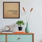 Quadro Quadrado O Truque É Ir - 33x33cm Moldura Preta