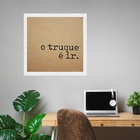 Quadro Quadrado O Truque É Ir - 33x33cm Moldura Preta