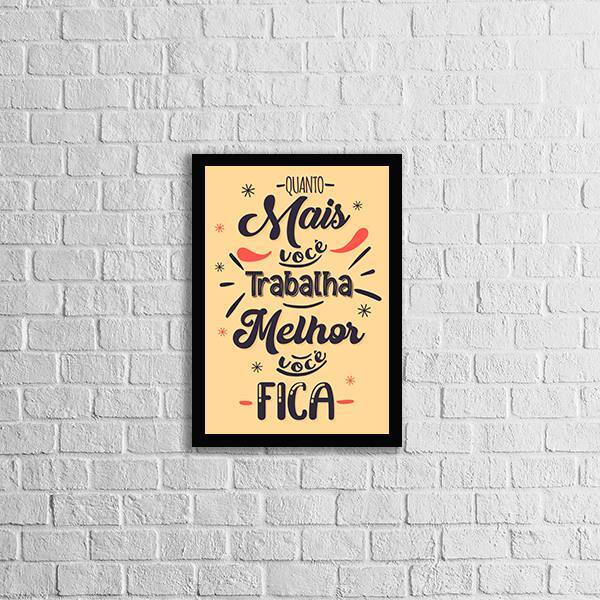 Quadro Quanto Mais Você Trabalha, Melhor Você Fica 33x24cm -