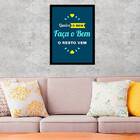 Quadro Queira O Bem, Faça O Bem, O Resto Vem 24x18cm Moldura: