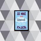 Quadro Se Você Pode Sonhar, Você Pode Fazer 33x24cm - Com Vid