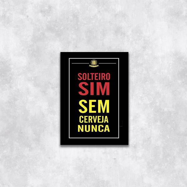 Quadro Solteiro Sim, Sem Cerveja Nunca 33x24cm - Com Vidro Mo