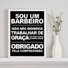 Quadro Sou Um Barbeiro E Não Trabalho De Graça 24x18cm Moldur