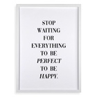 Quadro Stop Waiting To Be Happy 33x24cm Moldura Branca