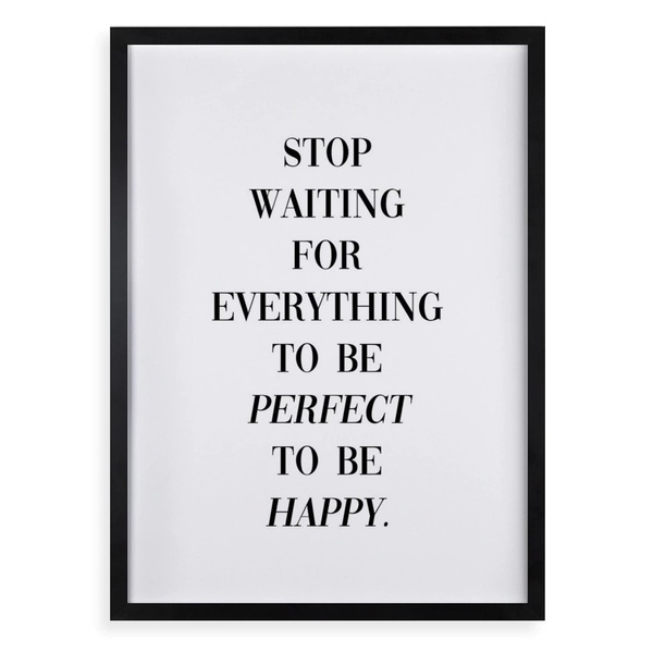 Quadro Stop Waiting To Be Happy 45x34cm - Com Vidro Moldura P