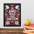 Quadro Te Amo Mais Que Ontem 33x24cm Moldura Preta