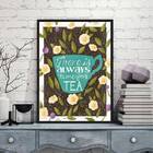 Quadro There Is Always Time For Tea 33x24cm Moldura:madeira B