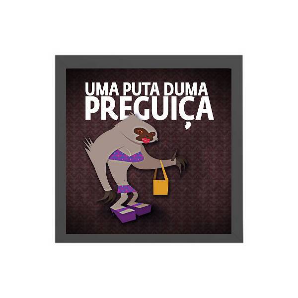 Quadro Uma Puta Duma Preguiça 20x20cm Moldura:madeira Preta