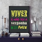 Quadro Viver E Não Ter A Vergonha De Ser Feliz 33x24cm - Com