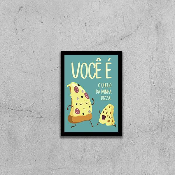 Quadro Você É O Queijo Da Minha Pizza 24x18cm - Com Vidro Mol