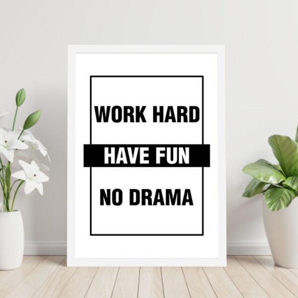 Quadro Work Hard - Have Fun - No Drama 45x34cm - Com Vidro Mo