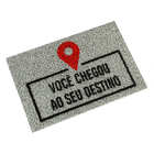 Tapete Capacho Divertido - Você Chegou Ao Seu Destino - Prata