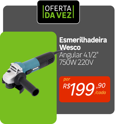 Oferta da Vez - Esmerilhadeira Wesco