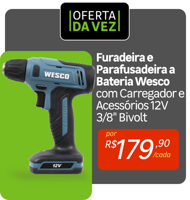 Oferta da Vez - Furadeira e Parafusadeira Wesco