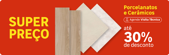 Super Preo em Porcelanatos e Cermicos com at 30OFF