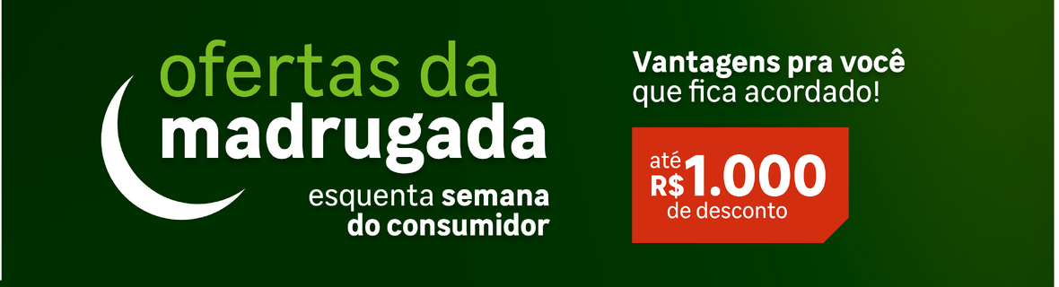 Ofertas da Madrugada com até R$1000 OFF