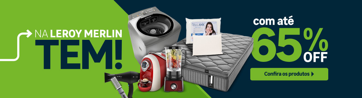 Na LEROY MERLIN tem! Com até 65%OFF