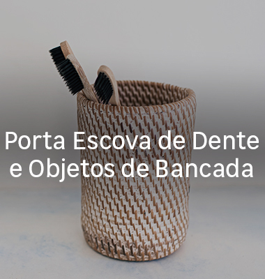 Porta Escova de Dente e Objetos de Bancada